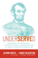 Underserved: Harnessing the Principles of Lincoln's Vision for Reconstruction for Today's Forgotten Communities (PDF/EPUB Version)
