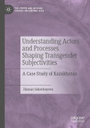 Understanding Actors and Processes Shaping Transgender Subjectivities: A Case Study of Kazakhstan (PDF/EPUB Version)
