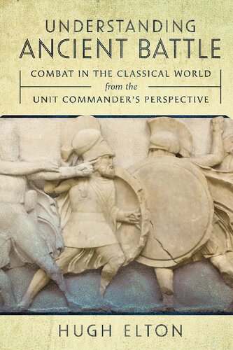 Understanding Ancient Battle: Combat in the Classical World from the Unit Commander’s Perspective (PDF/EPUB Version)