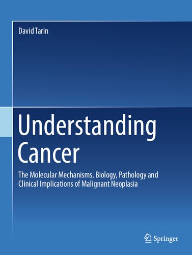 Understanding Cancer: The Molecular Mechanisms, Biology, Pathology and Clinical Implications of Malignant Neoplasia (PDF/EPUB Version)
