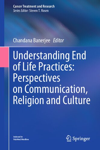 Understanding End of Life Practices: Perspectives on Communication, Religion and Culture (Cancer Treatment and Research, 187) (PDF/EPUB Version)
