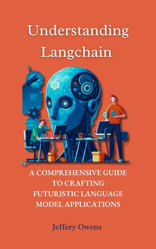 Understanding Langchain: A Comprehensive Guide to Crafting Futuristic Language Model Applications (PDF/EPUB Version)
