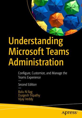 Understanding Microsoft Teams Administration: Configure, Customize, and Manage the Teams Experience (PDF/EPUB Version)

