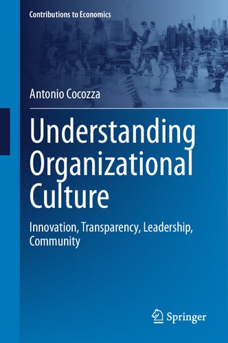 Understanding Organizational Culture: Innovation, Transparency, Leadership, Community (Contributions to Economics) (PDF/EPUB Version)
