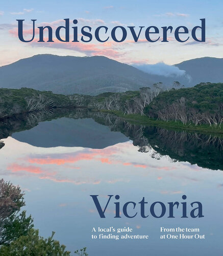 Undiscovered Victoria : A Locals' Guide to Finding Adventure (PDF/EPUB Version)
