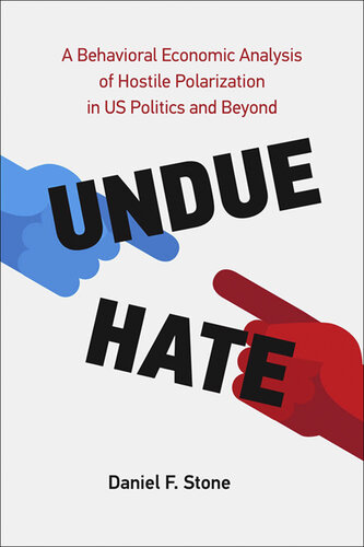 Undue Hate: A Behavioral Economic Analysis of Hostile Polarization in US Politics and Beyond (PDF/EPUB Version)
