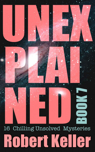 Unexplained Book 7: 16 Baffling Unsolved Mysteries (PDF/EPUB Version)
