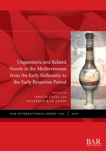 Unguentaria and Related Vessels in the Mediterranean from the Early Hellenistic to the Early Byzantine Period (PDF/EPUB Version)