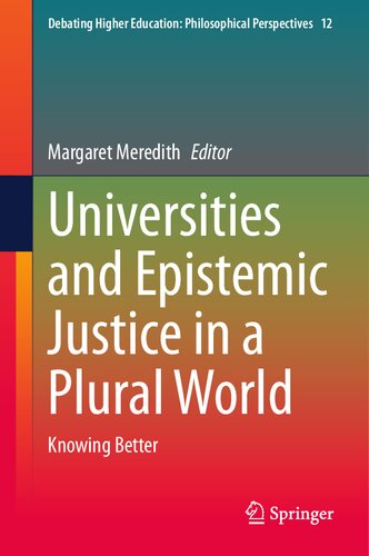 Universities and Epistemic Justice in a Plural World: Knowing Better (Debating Higher Education: Philosophical Perspectives, 12) (PDF/EPUB Version)