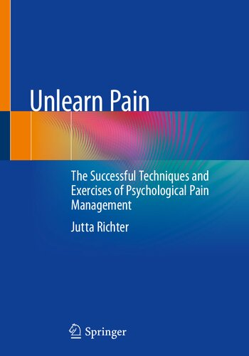 Unlearn Pain: The Successful Techniques and Exercises of Psychological Pain Management (PDF/EPUB Version)
