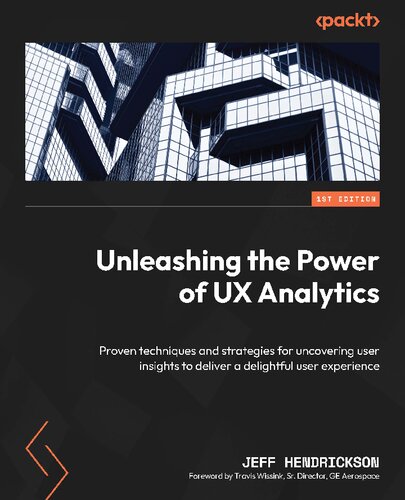 Unleashing the Power of UX Analytics: Proven techniques and strategies for uncovering user insights [Team-IRA] [True PDF] (PDF/EPUB Version)
