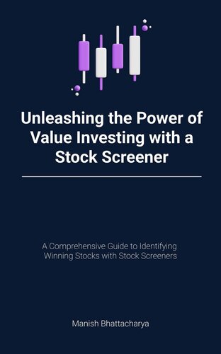 Unleashing the Power of Value Investing with a Stock Screener: A Comprehensive Guide to Identifying Winning Stocks (PDF/EPUB Version)
