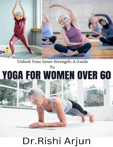 Unlock your Inner Strength; A Guide to YOGA FOR WOMEN OVER 60 (PDF/EPUB Version)

