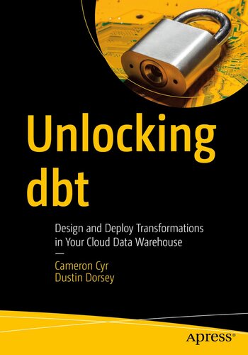 Unlocking dbt : Design and Deploy Transformations in Your Cloud Data Warehouse (PDF/EPUB Version)
