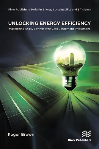 Unlocking Energy Efficiency: Maximizing Utility Savings with Zero Equipment Investment (River Publishers Series in Energy Sustainability and Efficiency) (PDF/EPUB Version)