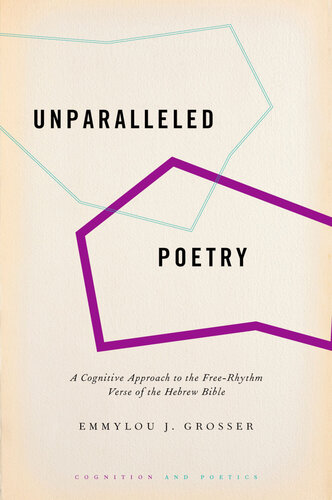 Unparalleled Poetry: A Cognitive Approach to the Free-Rhythm Verse of the Hebrew Bible (COGNITION AND POETICS SERIES) (PDF/EPUB Version)
