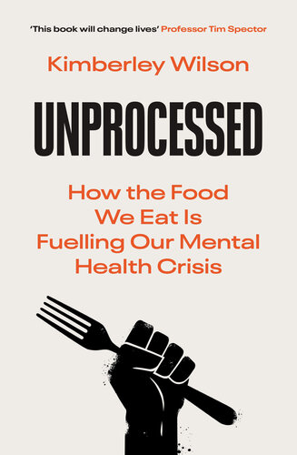 Unprocessed: How the Food We Eat is Fuelling our Mental Health Crisis (PDF/EPUB Version)
