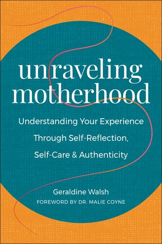 Unraveling Motherhood: Understanding Your Experience through Self-Reflection, Self-Care & Authenticity (PDF/EPUB Version)
