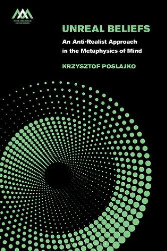 Unreal Beliefs: An Anti-Realist Approach in the Metaphysics of Mind (PDF/EPUB Version)