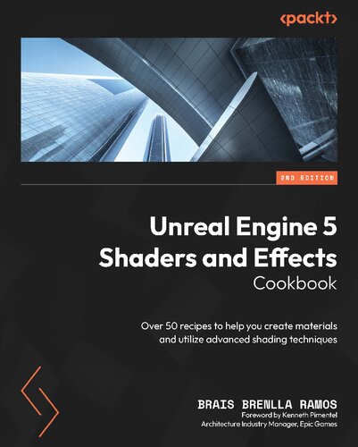 Unreal Engine 5 Shaders and Effects Cookbook: Over 50 recipes to help you create materials and utilize advanced shading techniques, 2nd Edition (PDF/EPUB Version)
