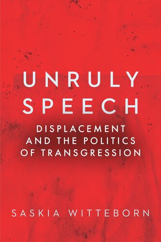 Unruly Speech: Displacement and the Politics of Transgression (PDF/EPUB Version)
