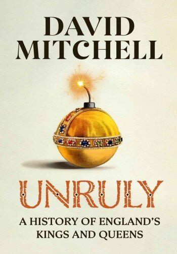 Unruly: The Ridiculous History of England's Kings and Queens (PDF/EPUB Version)

