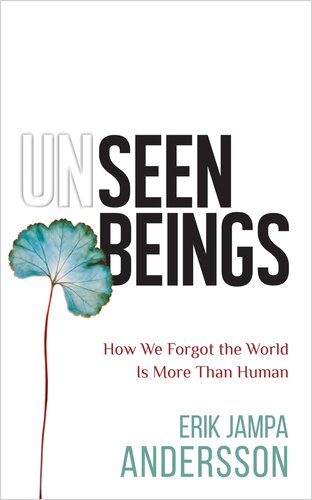 Unseen Beings: How We Forgot the World Is More Than Human (PDF/EPUB Version)
