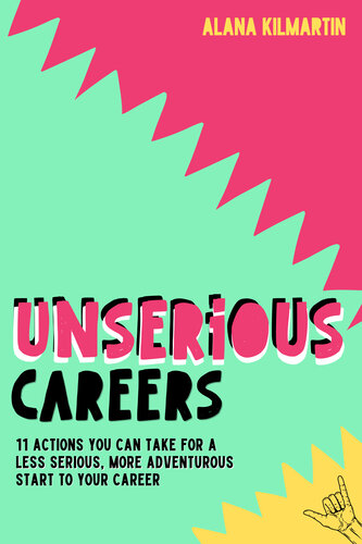 Unserious Careers: 11 Actions You Can Take For A Less Serious, More Adventurous Start To Your Career (PDF/EPUB Version)
