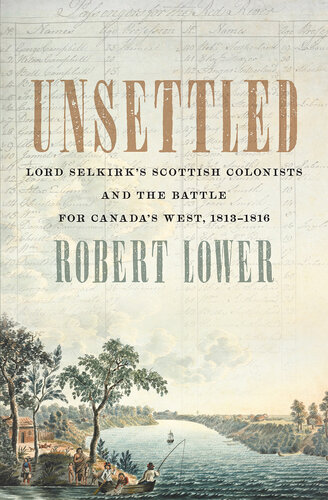 Unsettled: Lord Selkirk’s Scottish Colonists and the Battle for Canada’s West, 1813–1816 (PDF/EPUB Version)
