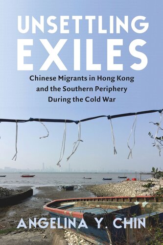 Unsettling Exiles: Chinese Migrants in Hong Kong and the Southern Periphery During the Cold War (PDF/EPUB Version)
