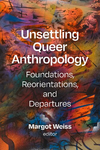 Unsettling Queer Anthropology: Foundations, Reorientations, and Departures (PDF/EPUB Version)