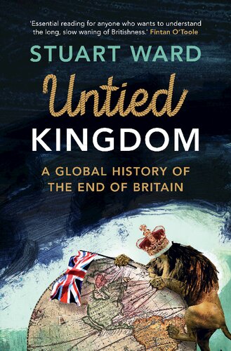 Untied Kingdom: A Global History of the End of Britain (PDF/EPUB Version)
