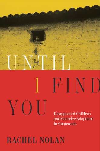 Until I Find You: Disappeared Children and Coercive Adoptions in Guatemala (PDF/EPUB Version)