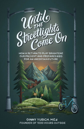 Until the Streetlights Come On: How a Return to Play Brightens Our Present and Prepares Kids for an Uncertain Future (PDF/EPUB Version)
