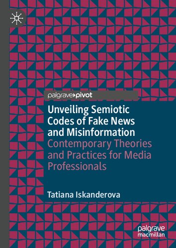 Unveiling Semiotic Codes of Fake News and Misinformation: Contemporary Theories and Practices for Media Professionals (PDF/EPUB Version)