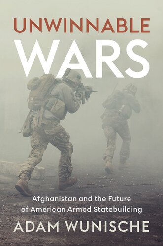 Unwinnable Wars: Afghanistan and the Future of American Armed Statebuilding (PDF/EPUB Version)