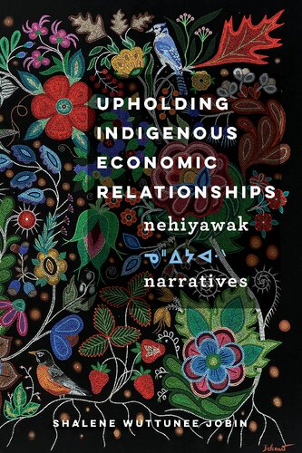 Upholding Indigenous Economic Relationships: Nehiyawak Narratives (PDF/EPUB Version)

