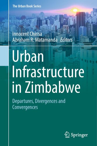 Urban Infrastructure in Zimbabwe: Departures, Divergences and Convergences (The Urban Book Series) (PDF/EPUB Version)
