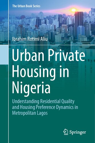 Urban Private Housing in Nigeria: Understanding Residential Quality and Housing Preference Dynamics in Metropolitan Lagos (The Urban Book Series) (PDF/EPUB Version)