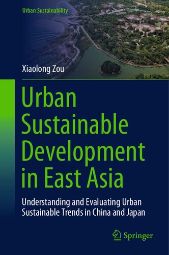Urban Sustainable Development in East Asia: Understanding and Evaluating Urban Sustainable Trends in China and Japan (Urban Sustainability) (PDF/EPUB Version)
