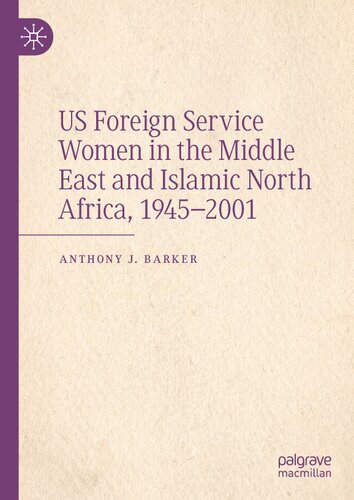 US Foreign Service Women in the Middle East and Islamic North Africa, 1945–2001 (PDF/EPUB Version)
