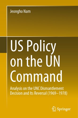 US Policy on the UN Command: Analysis on the UNC Dismantlement Decision and Its Reversal (1969-1978) (PDF/EPUB Version)
