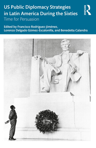 US Public Diplomacy Strategies in Latin America During the Sixties: Time for Persuasion (PDF/EPUB Version)
