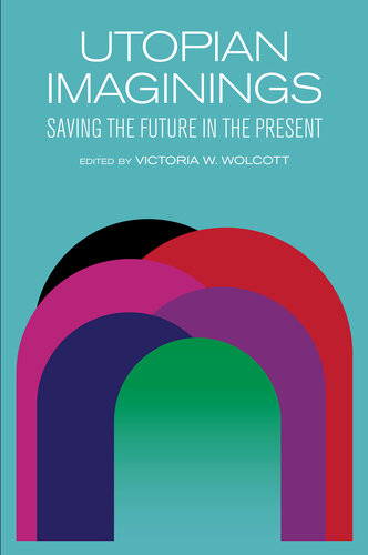 Utopian Imaginings: Saving the Future in the Present (SUNY in Humanities to the Rescue) (PDF/EPUB Version)