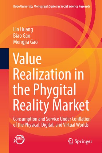Value Realization in the Phygital Reality Market: Consumption and Service Under Conflation of the Physical, Digital, and Virtual Worlds (Kobe University Monograph Series in Social Science Research) (PDF/EPUB Version)
