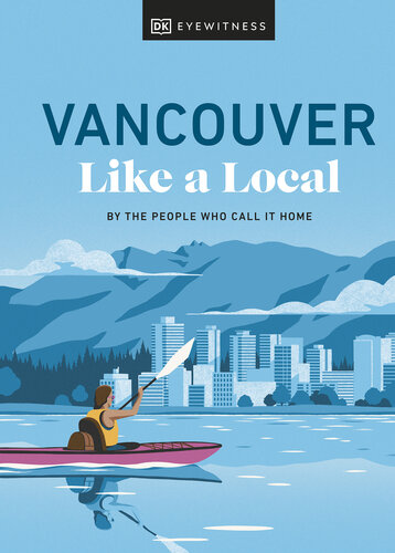 Vancouver Like a Local: By the People Who Call It Home (Local Travel Guide) (PDF/EPUB Version)
