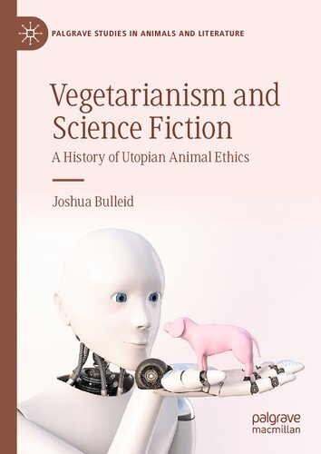 Vegetarianism and Science Fiction: A History of Utopian Animal Ethics (PDF/EPUB Version)
