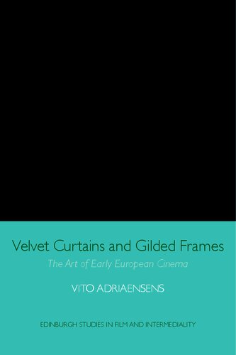 Velvet Curtains and Gilded Frames: The Art of Early European Cinema (Edinburgh Studies in Film and Intermediality) (PDF/EPUB Version)
