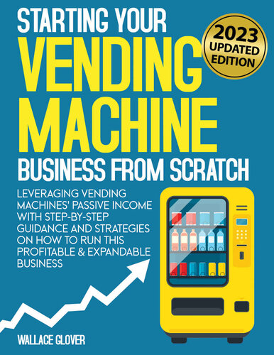 Vending Machine Business: Leveraging Vending Machines’ Passive Income with Step-by-Step Guidance and Strategies on How to Run this Profitable & Expandable Business (PDF/EPUB Version)
