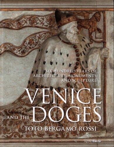Venice and the Doges. Six Hundred Years of Architecture, Monuments, and Sculpture (PDF/EPUB Version)
